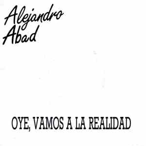 Alejandro Abad - Oye, Vamos A La Realidad download mp3 flac
