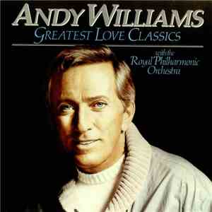 Andy Williams With The Royal Philharmonic Orchestra - Greatest Love Classics download mp3 flac