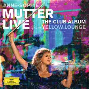 Anne-Sophie Mutter, Lambert Orkis, The Mutter Virtuosi, Mahan Esfahani - The Club Album (Live From Yellow Lounge) download free Anne-Sophie Mutter, Lambert Orkis, The Mutter Virtuosi, Mahan Esfahani - The Club Album (Live From Yellow Lounge) download mp3 flac
