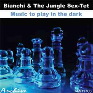 Bianchi & The Jungle Sex-Tet - Music To Play In The Dark download free Bianchi & The Jungle Sex-Tet - Music To Play In The Dark download mp3 flac