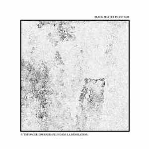 Black Matter Phantasm - S'enfoncer Toujours Plus Dans la Désolation download free Black Matter Phantasm - S'enfoncer Toujours Plus Dans la Désolation download mp3 flac