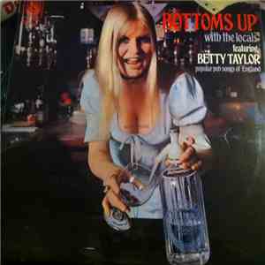 Bottoms Up  With The Locals  Featuring Betty Taylor - Popular Pub Songs Of England download mp3 flac