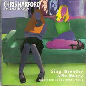 Chris Harford & The Band Of Changes - Sing, Breathe & Be Merry [Selected Songs 1989-2002] download mp3 flac