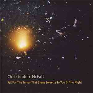 Christopher McFall - All For The Terror That Sings Sweetly To You In The Night download mp3 flac