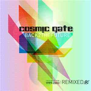 Cosmic Gate - Back 2 The Future (The Classics From 1999-2003: Remixed) download free Cosmic Gate - Back 2 The Future (The Classics From 1999-2003: Remixed) download mp3 flac