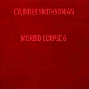 Cylinder Smithsonian - Morbid Corpse 6 download mp3 flac