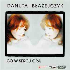 Danuta Błażejczyk - Co W Sercu Gra download mp3 flac