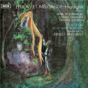 Debussy, Erna Spoorenberg, Camille Maurane, George London , L'Orchestre De La Suisse Romande Conducted By Ernest Ansermet - Pelléas Et Mélisande - Highlights download mp3 flac