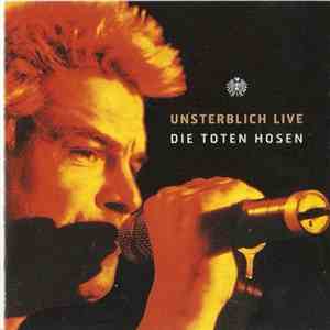Die Toten Hosen - Unsterblich Live download free Die Toten Hosen - Unsterblich Live download mp3 flac