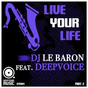 DJ Le Baron Feat. Deepvoice - Live Your Life (Part 2) download mp3 flac