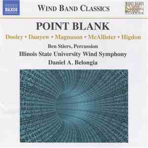 Dooley, Danyew, Magnuson, McAllister, Higdon, Ben Stiers, Illinois State University Wind Symphony, Daniel A. Belongia - Point Blank download free Dooley, Danyew, Magnuson, McAllister, Higdon, Ben Stiers, Illinois State University Wind Symphony, Daniel A. Belongia - Point Blank download mp3 flac