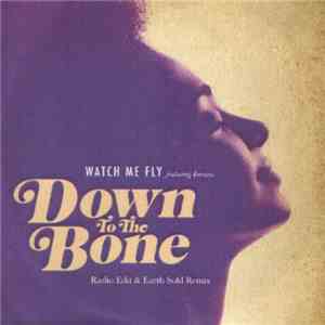 Down To The Bone - Watch Me Fly download free