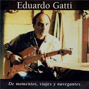 Eduardo Gatti - De Momentos, Viajes Y Navegantes download free