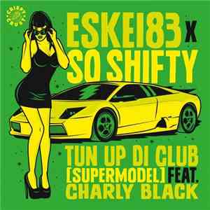 Eskei83 X So Shifty Feat. Charly Black - Tun Up Di Club (Supermodel) download free Eskei83 X So Shifty Feat. Charly Black - Tun Up Di Club (Supermodel) download mp3 flac