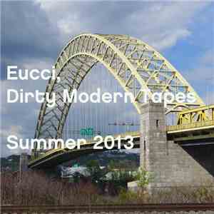 Eucci - Dirty Modern Tapes, Summer 2013 download free Eucci - Dirty Modern Tapes, Summer 2013 download mp3 flac