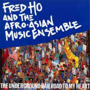 Fred Ho And The Afro-Asian Music Ensemble - The Underground Railroad To My Heart download mp3 flac