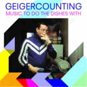 Geigercounting - Music To Do The Dishes With download mp3 flac