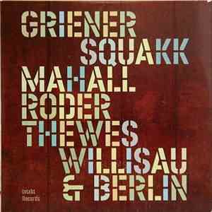 Griener, Mahall, Roder, Thewes : Squakk - Willisau & Berlin download mp3 flac