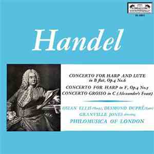 Handel / Osian Ellis (Harp), Desmond Dupré (Lute), Granville Jones Directing Philomusica Of London - Concerto For Harp And Lute In B Flat, Op. 4 No. 6 / Concerto For Harp In F, Op. 4 No. 5 / Concerto Grosso In C (Alexander's Feast) download mp3 flac