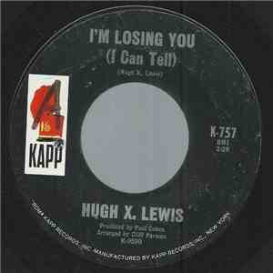 Hugh X. Lewis - I'm Losing You (I Can Tell) download mp3 flac