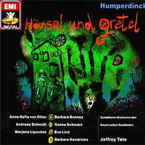 Humperdinck, Anne-Sofie von Otter, Andreas Schmidt , Marjana Lipovšek, Barbara Bonney, Hanna Schwarz, Eva Lind, Barbara Hendricks, Symphonie-Orchester Des Bayerischen Rundfunks, Jeffrey Tate - Hänsel Und Gretel download mp3 flac