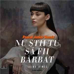 Irina Rimes - Nu Stii Tu Sa Fii Barbat (Pascal Junior Remix) download free Irina Rimes - Nu Stii Tu Sa Fii Barbat (Pascal Junior Remix) download mp3 flac