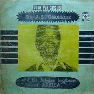 J. B. Omoregie And His Jubilee Brothers Of Africa - Vote For Jesus download mp3 flac