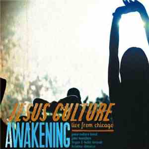 Jesus Culture - Awakening - Live From Chicago download free Jesus Culture - Awakening - Live From Chicago download mp3 flac