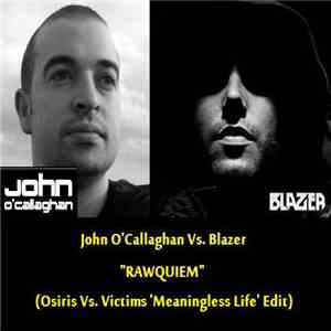 John O'Callaghan Vs. Blazer  Feat. Alan Watts - Rawquiem (Osiris Vs Victims 'Meaningless Life' Edit) download mp3 flac