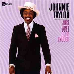 Johnnie Taylor - Just Ain't Good Enough download free Johnnie Taylor - Just Ain't Good Enough download mp3 flac