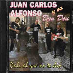 Juan Carlos Alfonso Y Su Dan Den - Dale El Que No Te Dio download free Juan Carlos Alfonso Y Su Dan Den - Dale El Que No Te Dio download mp3 flac