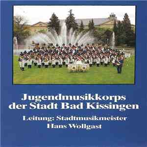 Jugendmusikkorps Der Stadt Bad Kissingen Leitung: Stadtmusikmeister Hans Wollgast - Jugendmusikkorps Der Stadt Bad Kissingen download mp3 flac