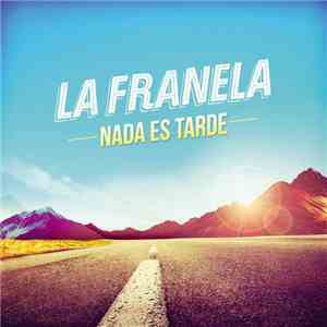 La Franela - Nada Es Tarde download free
