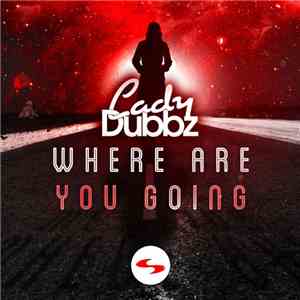 Lady Dubbz - Where Are You Going download free Lady Dubbz - Where Are You Going download mp3 flac