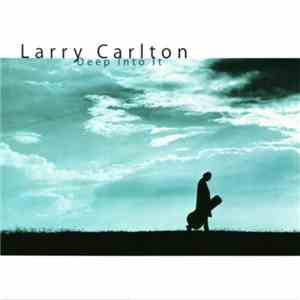 Larry Carlton - Deep Into It download free