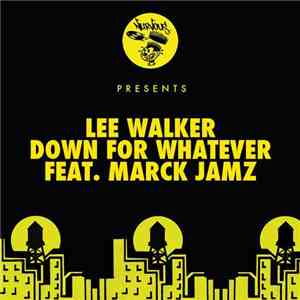 Lee Walker Feat. Marck Jamz - Down For Whatever download free Lee Walker Feat. Marck Jamz - Down For Whatever download mp3 flac