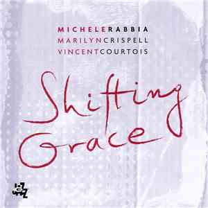 Michele Rabbia, Marilyn Crispell, Vincent Courtois - Shifting Grace download mp3 flac