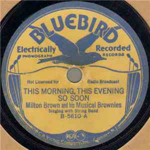 Milton Brown And His Musical Brownies - This Morning, This Evening So Soon / Love Land And You download free Milton Brown And His Musical Brownies - This Morning, This Evening So Soon / Love Land And You download mp3 flac