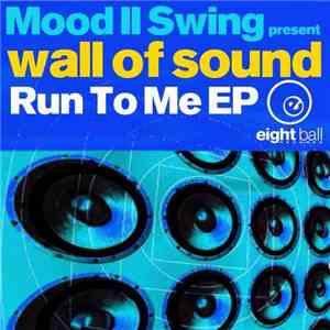 Mood II Swing Present Wall Of Sound - Run To Me EP download free Mood II Swing Present Wall Of Sound - Run To Me EP download mp3 flac