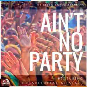 Mr Brian Power Featuring The SoulHouse All Stars - Ain't No Party download free Mr Brian Power Featuring The SoulHouse All Stars - Ain't No Party download mp3 flac