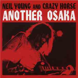 Neil Young And Crazy Horse - Another Osaka download mp3 flac