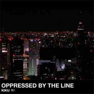 Oppressed By The Line - Kiku download free