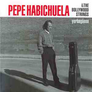 Pepe Habichuela & The Bollywood Strings - Yerbagüena download free Pepe Habichuela & The Bollywood Strings - Yerbagüena download mp3 flac