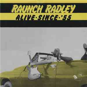 Raunch Radley - Alive Since '55 download free Raunch Radley - Alive Since '55 download mp3 flac