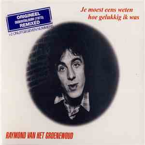 Raymond van het Groenewoud - Je Moest Eens Weten Hoe Gelukkig Ik Was download free