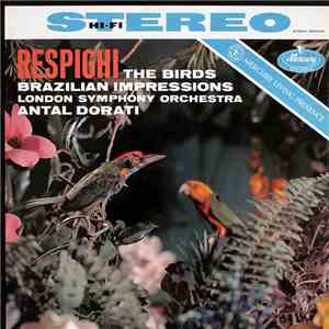 Respighi, London Symphony Orchestra, Antal Dorati - The Birds / Brazilian Impressions download mp3 flac