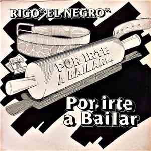 Rigo "El Negro" - Por Irte A Bailar download mp3 flac