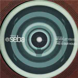 Seba - Never Let You Go / This Is Our House download free Seba - Never Let You Go / This Is Our House download mp3 flac