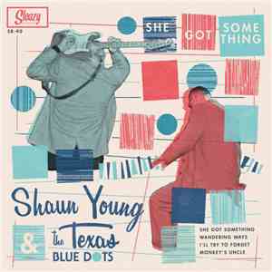 Shaun Young & The Texas Blue Dots - She Got Something download free Shaun Young & The Texas Blue Dots - She Got Something download mp3 flac