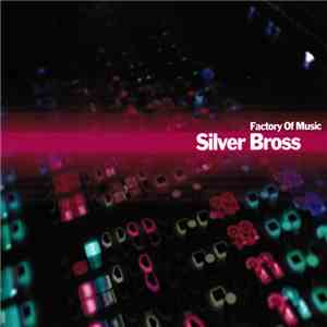 Silver Bross - Factory Of Music download free Silver Bross - Factory Of Music download mp3 flac